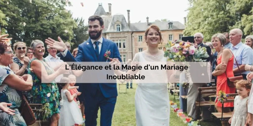 L'Élégance et la Magie d'un Mariage Inoubliable