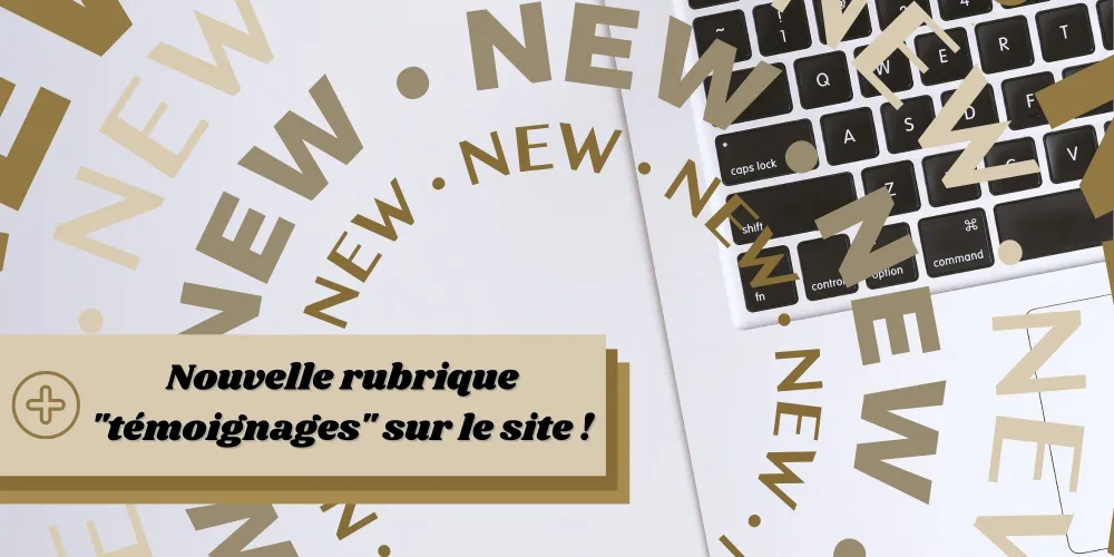 Nouvelle rubrique "témoignages" sur notre site internet !