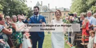  L'Élégance et la Magie d'un Mariage Inoubliable