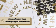 Nouvelle rubrique "témoignages" sur notre site internet ! 